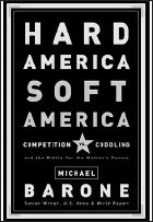 Hard America, Soft America: Competition vs. Coddling and the Battle for the Nation's Future