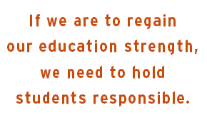 If we are to regain our education strength, we need to hold students responsible.