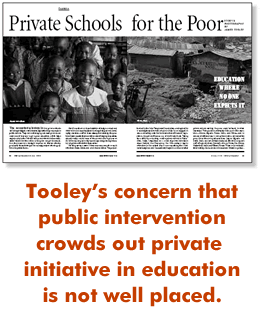 Tooley’s concern that public intervention crowds out private initiative in education is not well placed.