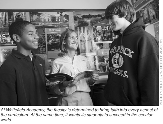 At Whitefield Academy, the faculty is determined to bring faith into every aspect of the curriculum. At the same time, it wants its students to succeed in the secular world.
