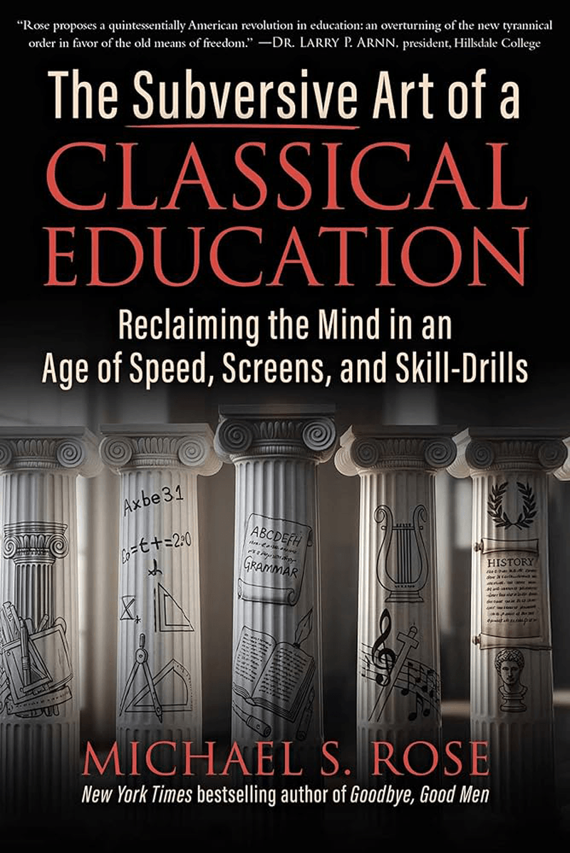 Book cover of "The Subversive Art of a Classical Education" by Michael S. Rose