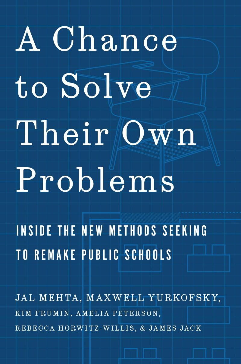 Cover of "A Chance to Solve Their Own Problems: Inside the New Methods Seeking to Remake Public Schools"